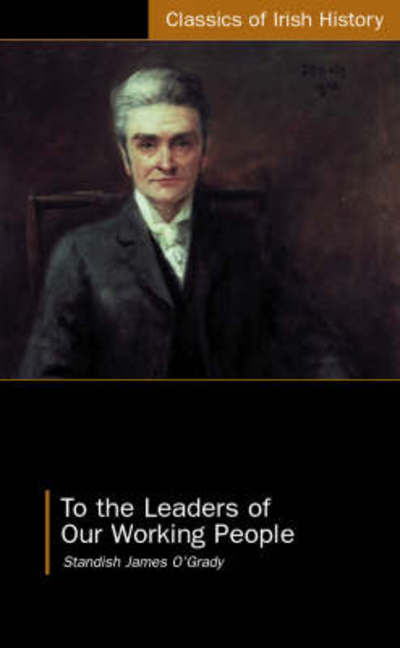 Cover for Standish O'Grady · To the Leaders of Our Working People (Pocketbok) (2002)