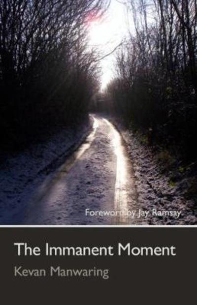 Cover for Kevan Manwaring · The Immanent Moment (Paperback Book) (2016)