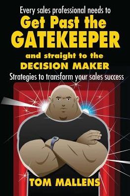 Cover for Tom Mallens · Get Past the Gatekeeper: And Straight to the Decision Maker (Paperback Book) (2015)