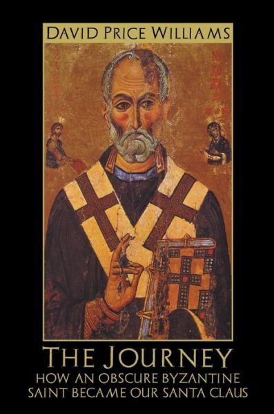 Cover for David Price Williams · The Journey: How an obscure Byzantine Saint became our Santa Claus (Hardcover bog) (2017)