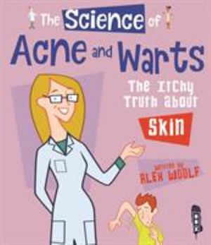 Cover for Alex Woolf · The Science of Acne &amp; Warts: The Itchy Truth About Skin - The Science Of... (Paperback Book) [Illustrated edition] (2018)