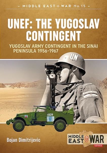 Cover for Bojan Dimitrijevic · Unef: the Yugoslav Contingent: The Yugoslav Army Contingent in the Sinai Peninsula 1956-1967 - Middle East@War (Paperback Book) (2019)
