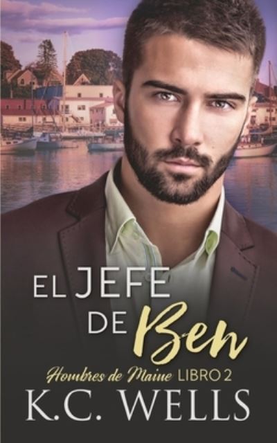 Cover for K C Wells · El Jefe de Ben: Hombres de Maine, Libro 2 - Hombres de Maine (Paperback Book) (2021)