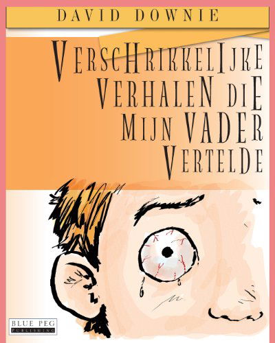 Verschrikkelijke Verhalen Die Mijn Vader Vertelde - David Downie - Książki - Blue Peg Publishing - 9781922159410 - 5 grudnia 2012