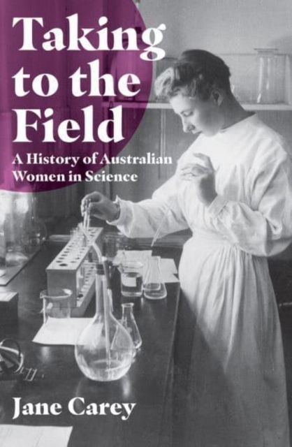 Cover for Jane Carey · Taking to the Field: A History of Australian Women in Science (Paperback Book) (2023)