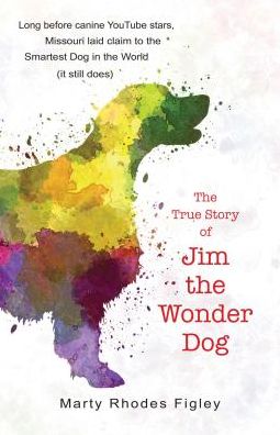 Cover for Marty Rhodes Figley · The True Story of Jim the Wonder Dog (Hardcover Book) (2017)