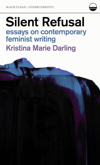 Cover for Kristina Marie Darling · Silent Refusal:  Essays on Contemporary Feminist Writing: Essays on Contemporary Feminist Writing - Undercurrents (Taschenbuch) (2022)