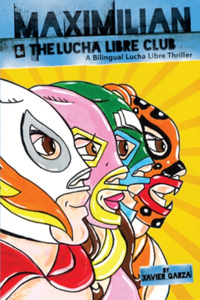 Cover for Xavier Garza · Maximilian and the Lucha Libre Club (Paperback Book) (2016)