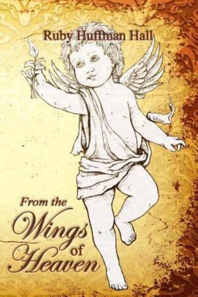 From the Wings of Heaven - Ruby Huffman Hall - Books - Three Skillet - 9781943189410 - June 7, 2017