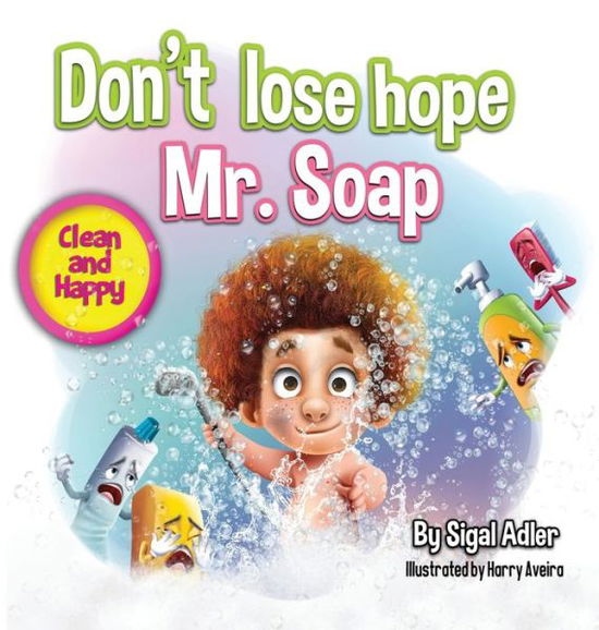 Cover for Adler Sigal · Don't lose hope Mr. Soap: Rhyming story to encourage healthy habits / personal hygiene - Toddler Books (Picture) for Kids (Hardcover Book) (2019)