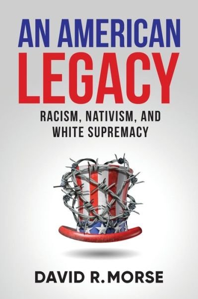 Cover for David R Morse · An American Legacy: Racism, Nativism, and White Supremacy (Taschenbuch) (2020)
