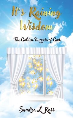 It's Raining Wisdom - Sandra L Ross - Kirjat - Rejoice Essential Publishing - 9781952312410 - maanantai 19. lokakuuta 2020