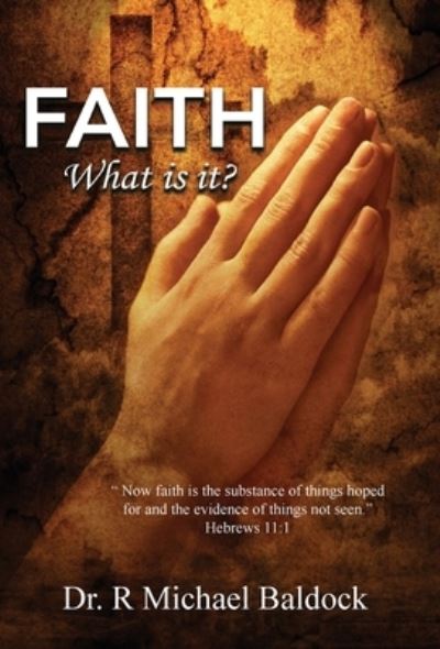 Cover for Dr R Michael Baldock · Faith, What is it? (Hardcover Book) (2021)