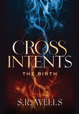 Cover for S R Wells · The Birth - Cross Intents (Hardcover Book) (2021)