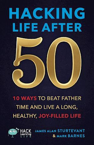 Hacking Life after 50 - James Alan Sturtevant - Books - Times 10 Publications - 9781956512410 - September 1, 2023