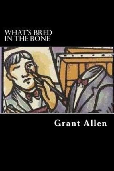 Cover for Grant Allen · What's Bred in the Bone (Taschenbuch) (2017)