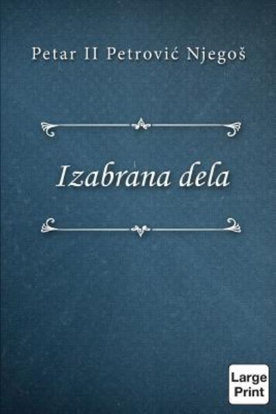 Izabrana Dela - Petar II Petrovic Njegos - Books - Createspace Independent Publishing Platf - 9781976411410 - December 27, 2017