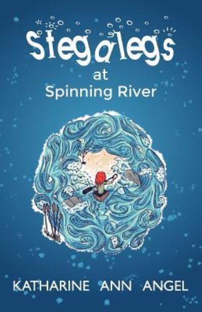 Cover for Katharine Ann Angel · Stegalegs at Spinning River (Paperback Book) (2017)