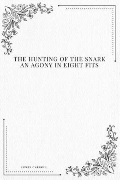 The Hunting of the Snark an Agony in Eight Fits - Lewis Carroll - Bøker - Createspace Independent Publishing Platf - 9781979212410 - 29. oktober 2017