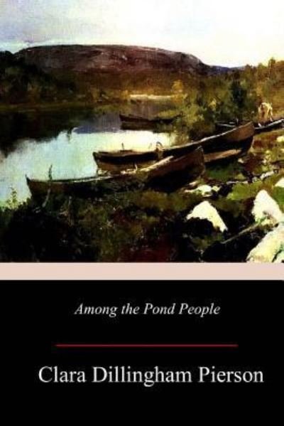 Clara Dillingham Pierson · Among the Pond People (Paperback Bog) (2017)