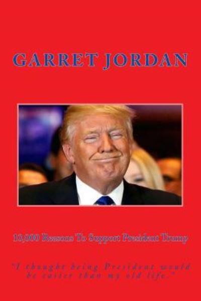 Cover for Garret R Jordan · 10,000 Reasons To Support President Trump (Paperback Book) (2017)