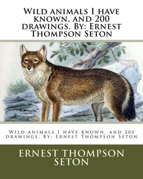 Cover for Ernest Thompson Seton · Wild Animals I Have Known, and 200 Drawings. by (Pocketbok) (2017)
