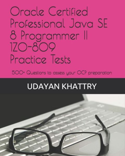 Cover for Udayan Khattry · Oracle Certified Professional Java SE 8 Programmer II 1Z0-809 Practice Tests (Paperback Book) (2018)