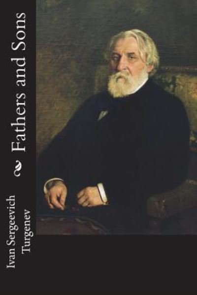Fathers and Sons - Ivan Sergeevich Turgenev - Bøker - Createspace Independent Publishing Platf - 9781981796410 - 17. desember 2017