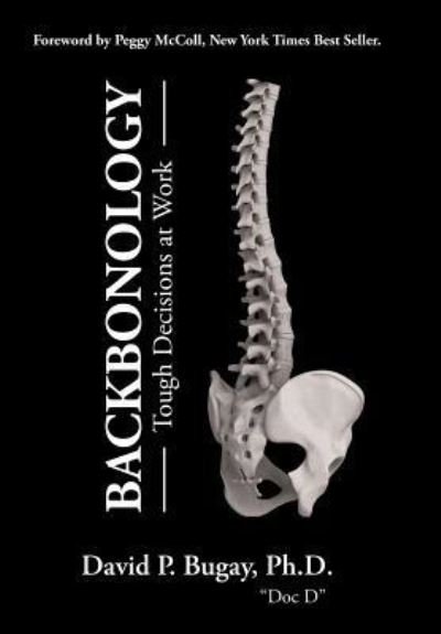 Cover for Bugay, David P, PhD · Backbonology: Tough Decisions at Work (Hardcover Book) (2018)