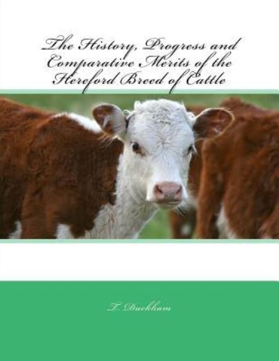 Cover for T Duckham · The History, Progress and Comparative Merits of the Hereford Breed of Cattle (Paperback Book) (2018)