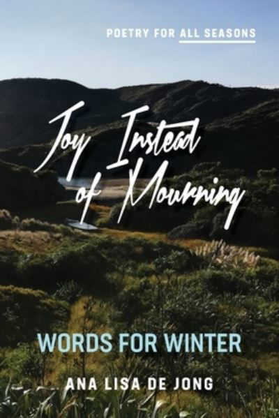Cover for De Jong Lisa Ana · Joy Instead of Mourning: Words for Winter - Poetry for All Seasons (Paperback Book) (2021)