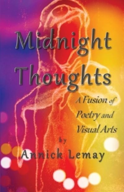 Midnight Thoughts: A fusion of poetry and visual arts - Annick Lemay - Books - Rutherford Press - 9781988739410 - August 3, 2020