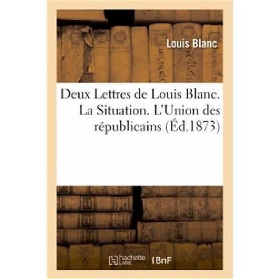 Cover for Blanc-l · Deux Lettres De Louis Blanc. La Situation. L'union Des Republicains (Paperback Bog) [French edition] (2013)
