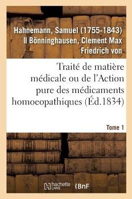 Cover for Samuel Hahnemann · Traite de Matiere Medicale Ou de l'Action Pure Des Medicaments Homoeopathiques. Tome 1 (Paperback Book) (2018)