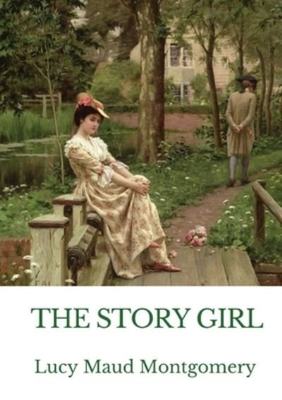 Cover for Lucy Maud Montgomery · The Story Girl: A novel by L. M. Montgomery narrating the adventures of a group of young cousins and their friends in a rural community on Prince Edward Island, Canada. (Paperback Bog) (2020)