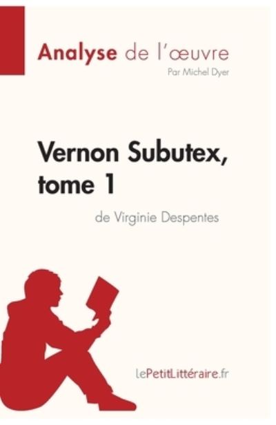 Cover for Lepetitlittéraire · Vernon Subutex, tome 1 de Virginie Despentes (Analyse de l'oeuvre) (Paperback Book) (2018)