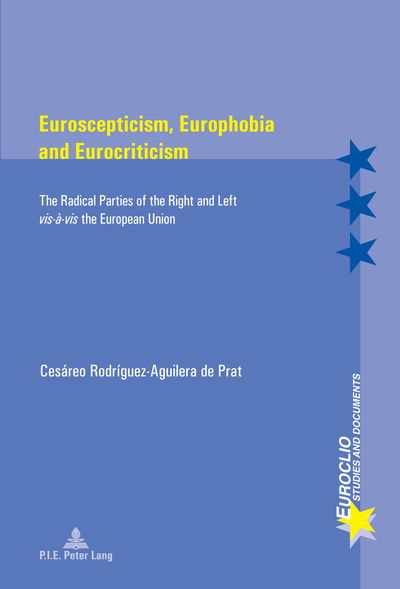 Cover for Cesareo Rodriguez-Aguilera de Prat · Euroscepticism, Europhobia and Eurocriticism: The Radical Parties of the Right and Left &quot;vis-a-vis&quot; the European Union - Euroclio (Paperback Book) [New edition] (2013)