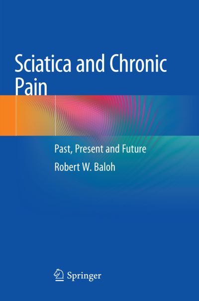 Cover for Baloh, Robert W., MD, FAAN · Sciatica and Chronic Pain: Past, Present and Future (Paperback Book) [Softcover reprint of the original 1st ed. 2019 edition] (2019)