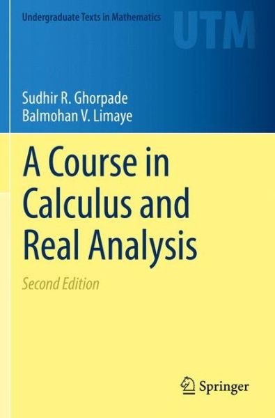 Cover for Sudhir R. Ghorpade · A Course in Calculus and Real Analysis - Undergraduate Texts in Mathematics (Paperback Book) [2nd ed. 2018 edition] (2021)