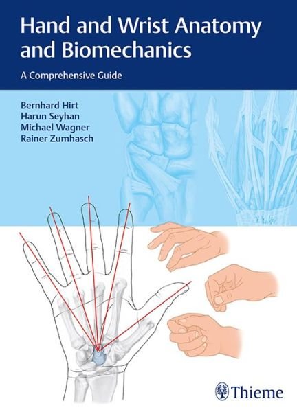 Cover for Bernhard Hirt · Hand and Wrist Anatomy and Biomechanics: A Comprehensive Guide (Hardcover Book) (2016)