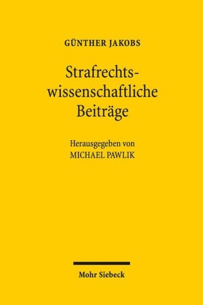 Cover for Gunther Jakobs · Strafrechtswissenschaftliche Beitrage: Zu den Grundlagen des Strafrechts und zur Zurechnungslehre (Gebundenes Buch) (2017)