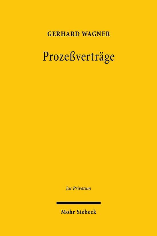 Cover for Gerhard Wagner · Prozeßvertrage: Privatautonomie im Verfahrensrecht - Jus Privatum (Paperback Book) [Unveränderte Broschurausgabe 2020; Erstausgabe edition] (2020)