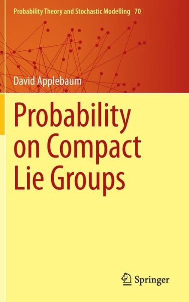David Applebaum · Probability on Compact Lie Groups - Probability Theory and Stochastic Modelling (Hardcover Book) [2014 edition] (2014)