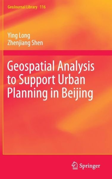 Cover for Ying Long · Geospatial Analysis to Support Urban Planning in Beijing - GeoJournal Library (Innbunden bok) [1st ed. 2015 edition] (2015)