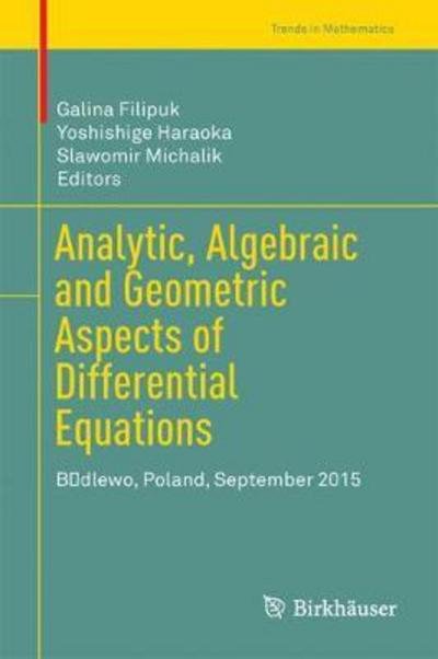 Analytic, Algebraic and Geometric Aspects of Differential Equations: Bedlewo, Poland, September 2015 - Trends in Mathematics (Hardcover Book) [1st ed. 2017 edition] (2017)