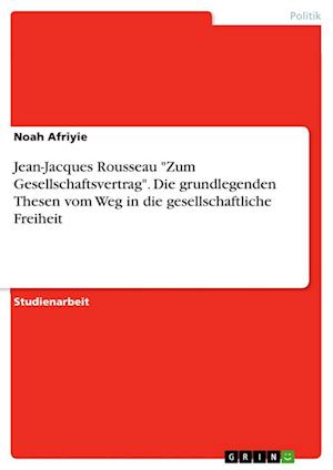 Cover for Noah Afriyie · Jean-Jacques Rousseau Zum Gesellschaftsvertrag. Die grundlegenden Thesen vom Weg in die gesellschaftliche Freiheit (Paperback Book) (2021)