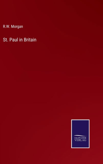 St. Paul in Britain - R W Morgan - Books - Salzwasser-Verlag - 9783375067410 - June 24, 2022