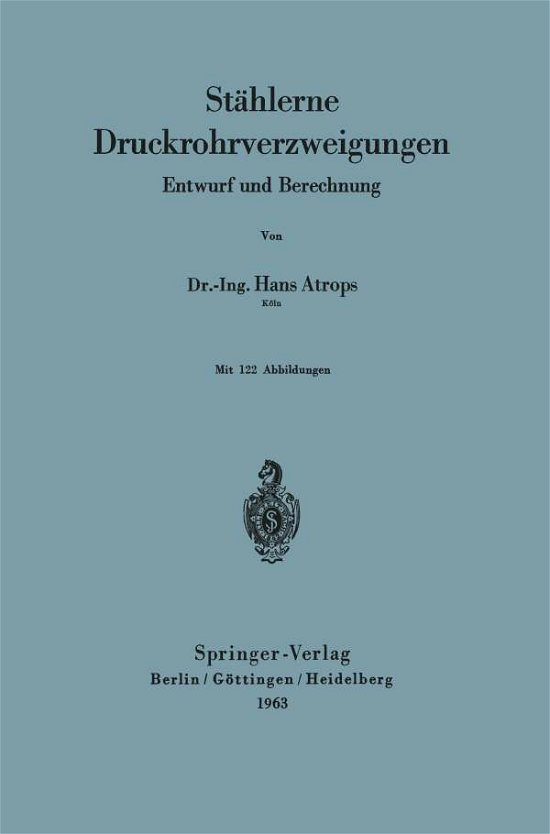 Stahlerne Druckrohrverzweigungen: Entwurf Und Berechnung - H Atrops - Boeken - Springer-Verlag Berlin and Heidelberg Gm - 9783540029410 - 1963