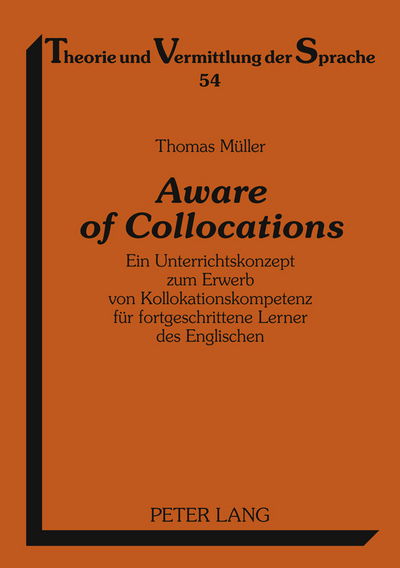 Cover for Thomas Muller · Aware of Collocations: Ein Unterrichtskonzept Zum Erwerb Von Kollokationskompetenz Fuer Fortgeschrittene Lerner Des Englischen - Theorie Und Vermittlung Der Sprache (Hardcover Book) [German edition] (2011)