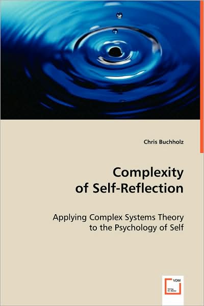 Chris Buchholz · Complexity of Self-reflection: Applying Complex Systems Theory to the Psychology of Self (Paperback Book) (2008)